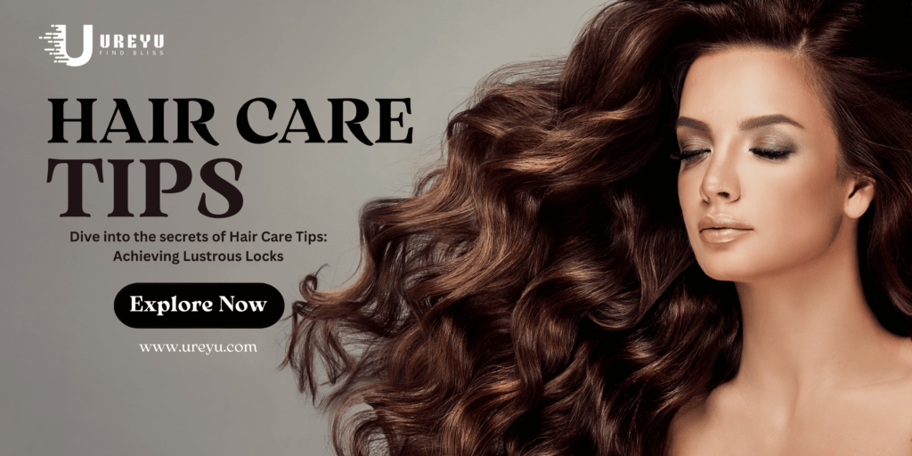 Hair Care Tips: Achieving Lustrous Locks