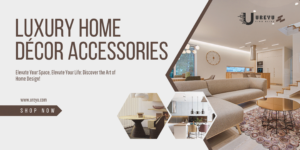 Luxurious Living: A Guide to Luxury Home Décor Accessories