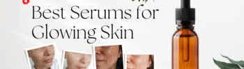 Best Serums for Glowing Skin