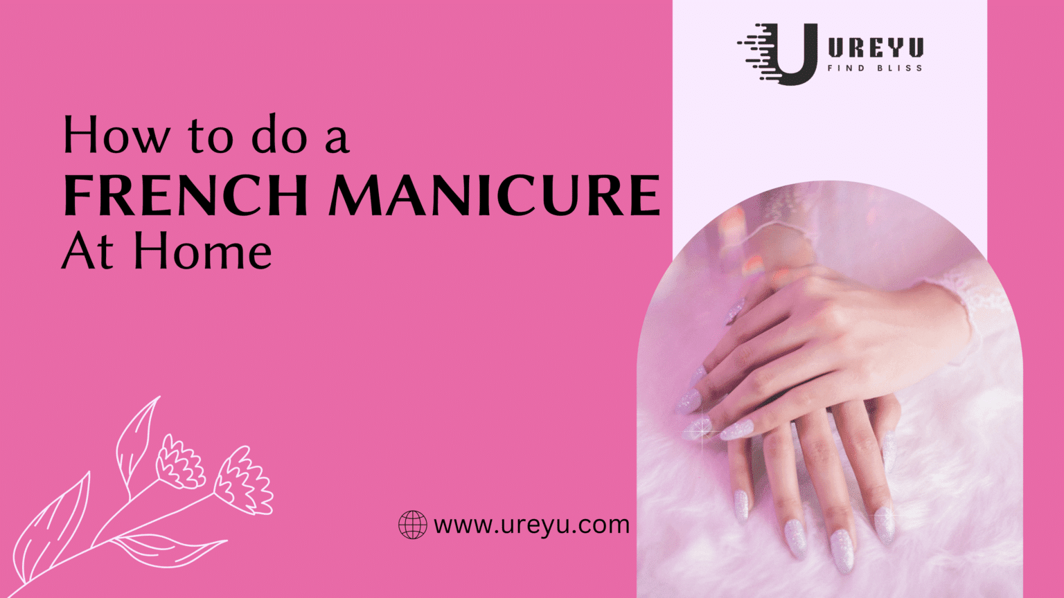 10 Easy Steps to a Perfect French Manicure at Home - Ureyu