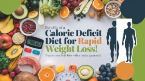 10+ Benefits of a Calorie Deficit Diet for Rapid Weight Loss!